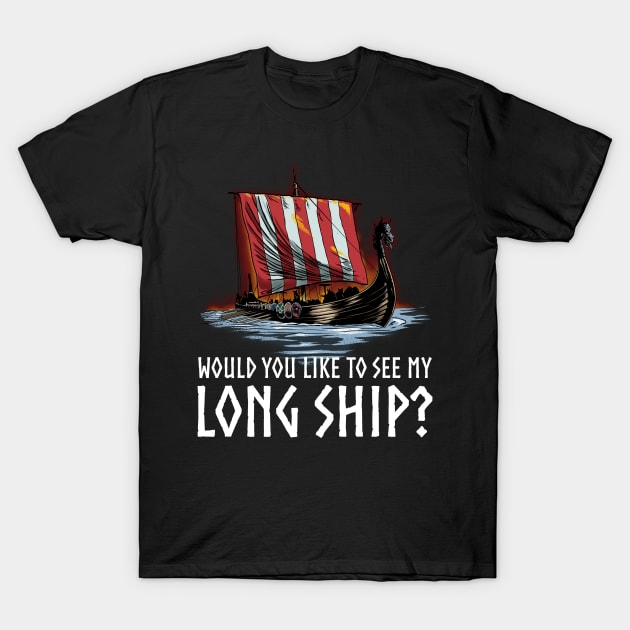 Viking - Would You Like To See My Long Ship - Norse History T-Shirt by Styr Designs